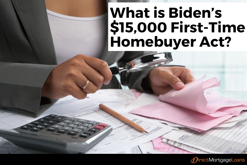 Biden’s $15,000 First-Time Homebuyer Act | Direct Mortgage Loans